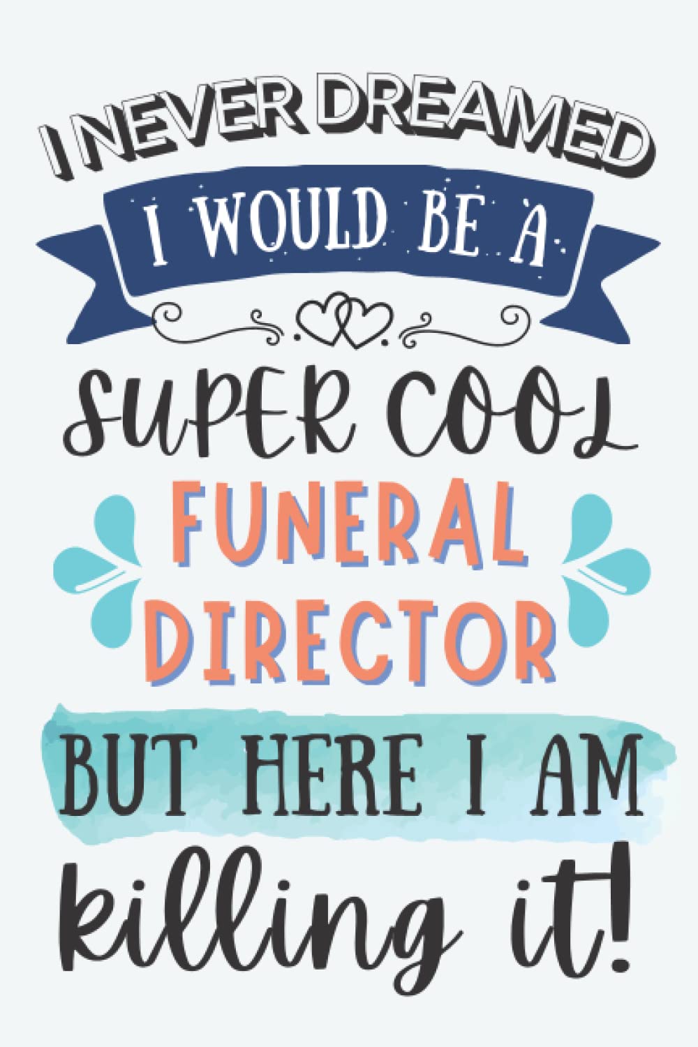 Funeral Director Gifts: Lined Blank Notebook Journal for Funeral Director, Funny Gift for Friends, Family, Coworkers