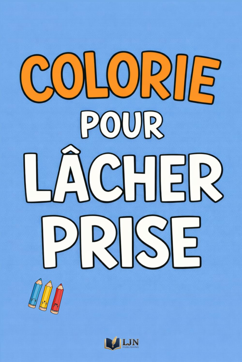 Colorie Pour Lâcher Prise: 50 phrases à colorier pour relâcher la pression et respirer un peu (Émotions à Colorier)