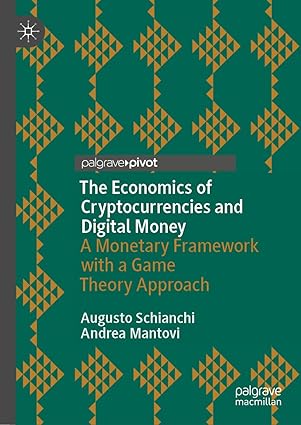 The Economics of Cryptocurrencies and Digital Money: A Monetary Framework with a Game Theory Approach (Palgrave Studies in Financial Services Technology)-Wow! eBook