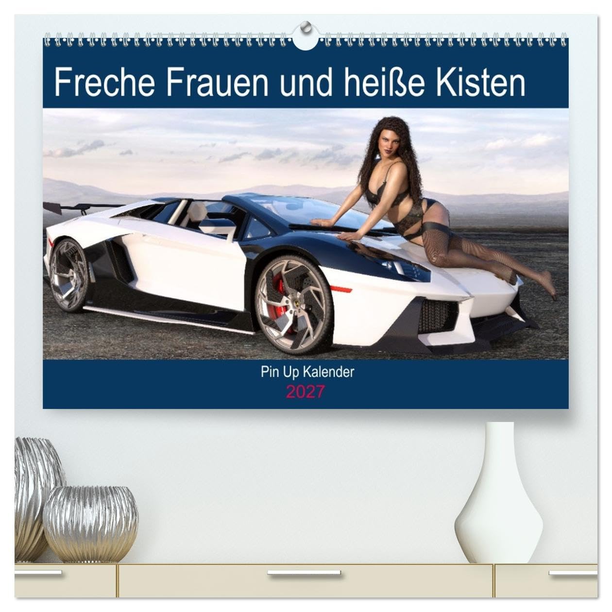 CALVENDO - Freche Frauen und heiße Kisten (hochwertiger Premium Wandkalender 2027 DIN A2 quer), Kunstdruck in Hochglanz: Coole Autos, freche Frauen - was will man(n) mehr?