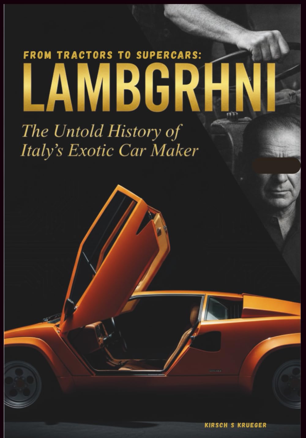 From Tractors to Supercars: LAMBORGHINI: The Untold History of Italy's Exotic Car Maker (Auto Icons: The Untold Histories of the World's Greatest Car Brands)