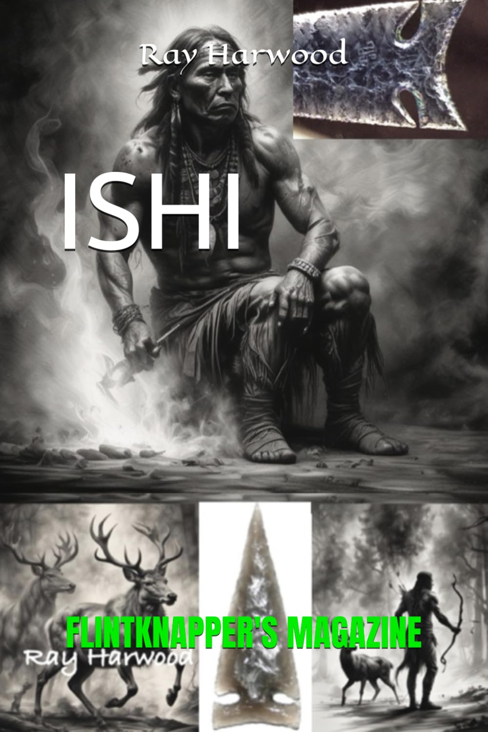 ISHI: FLINTKNAPPER'S MAGAZINE (FLINTKNAPPING AND LITHIC TECHNOLOGY)