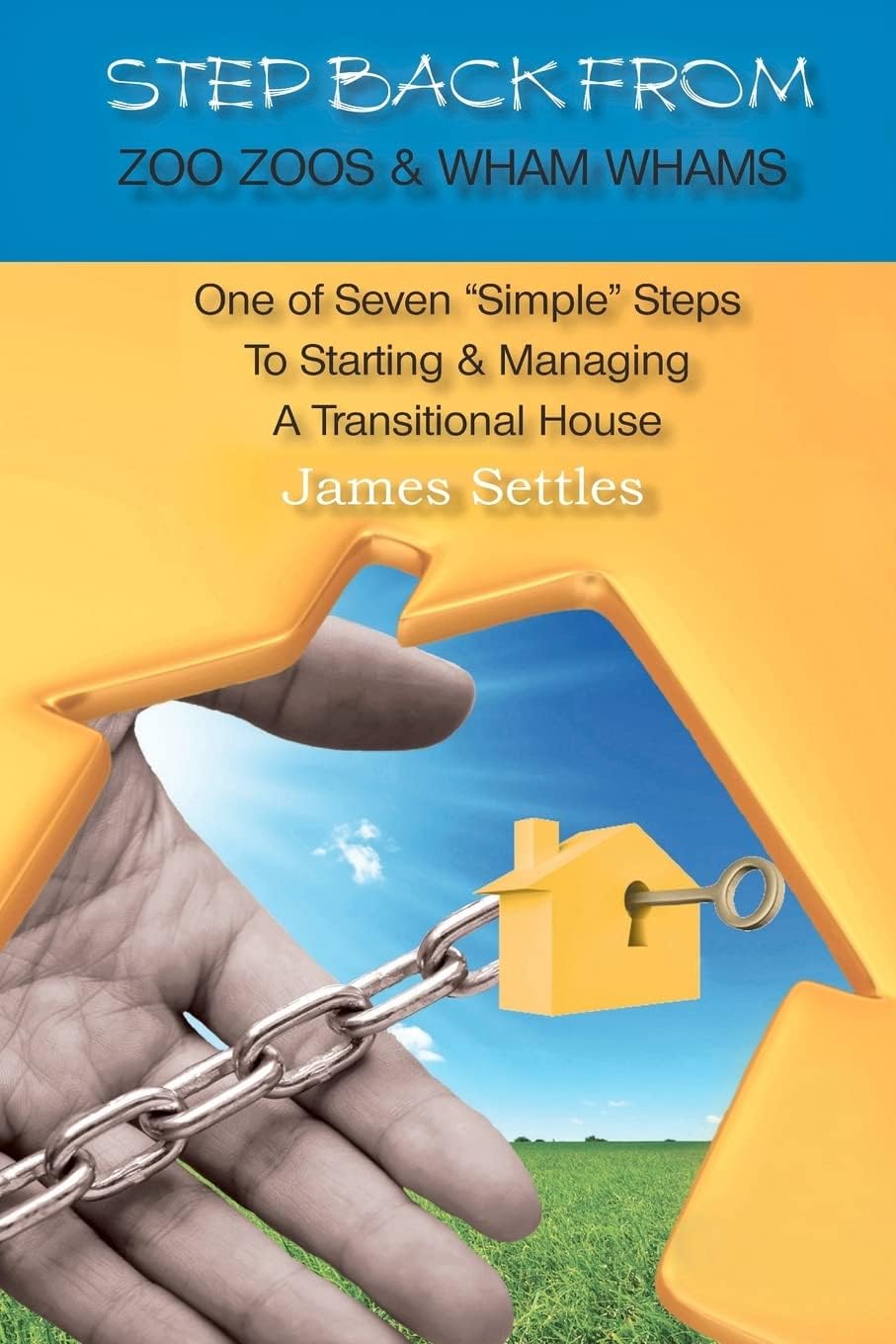 Step Back From Zoo Zoos & Wham Whams: One of Seven "Simple" Steps To Starting & Managing A Transitional House Paperback – Big Book, 2 February 2011