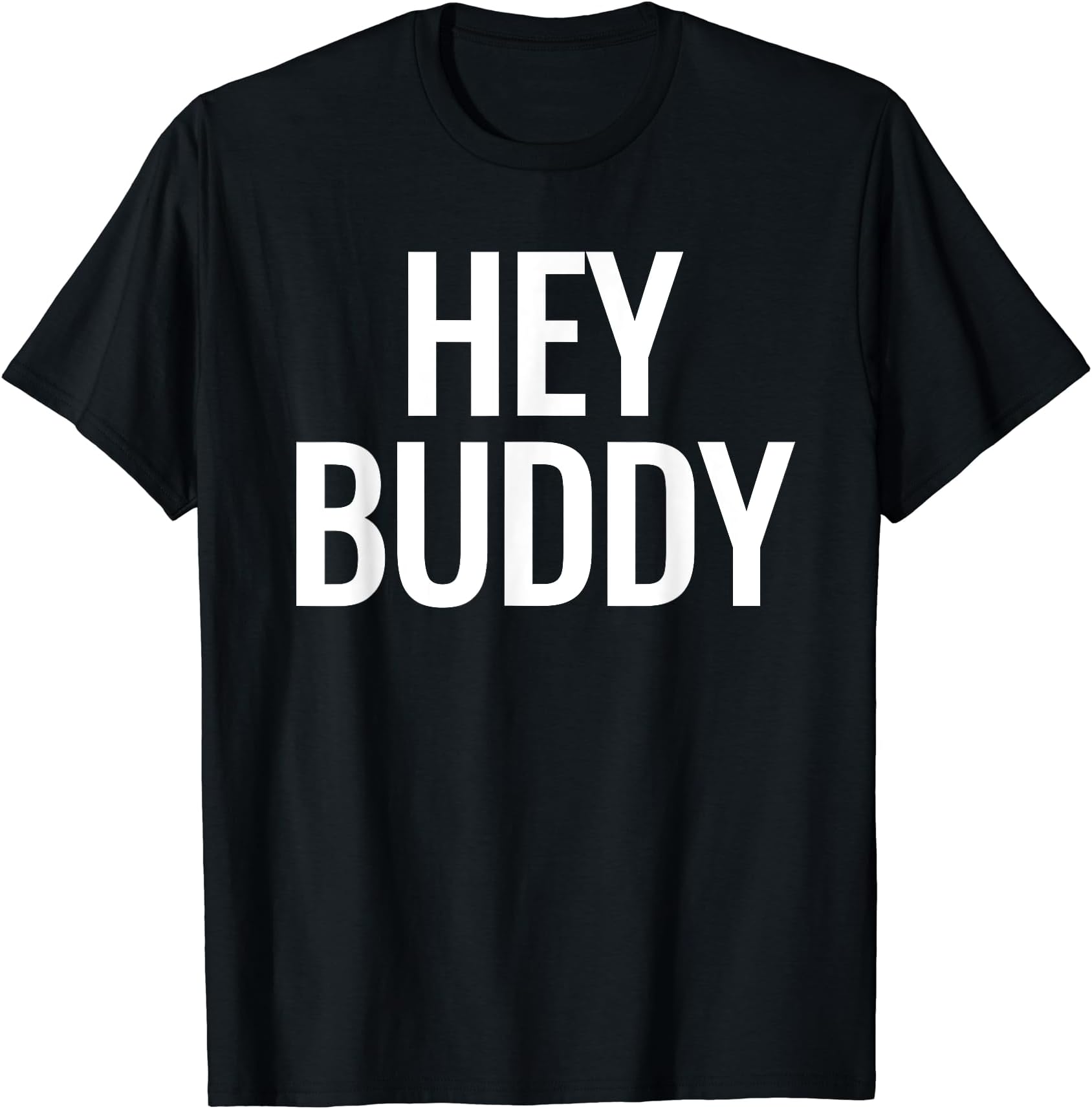 Hey Buddy T-Shirt