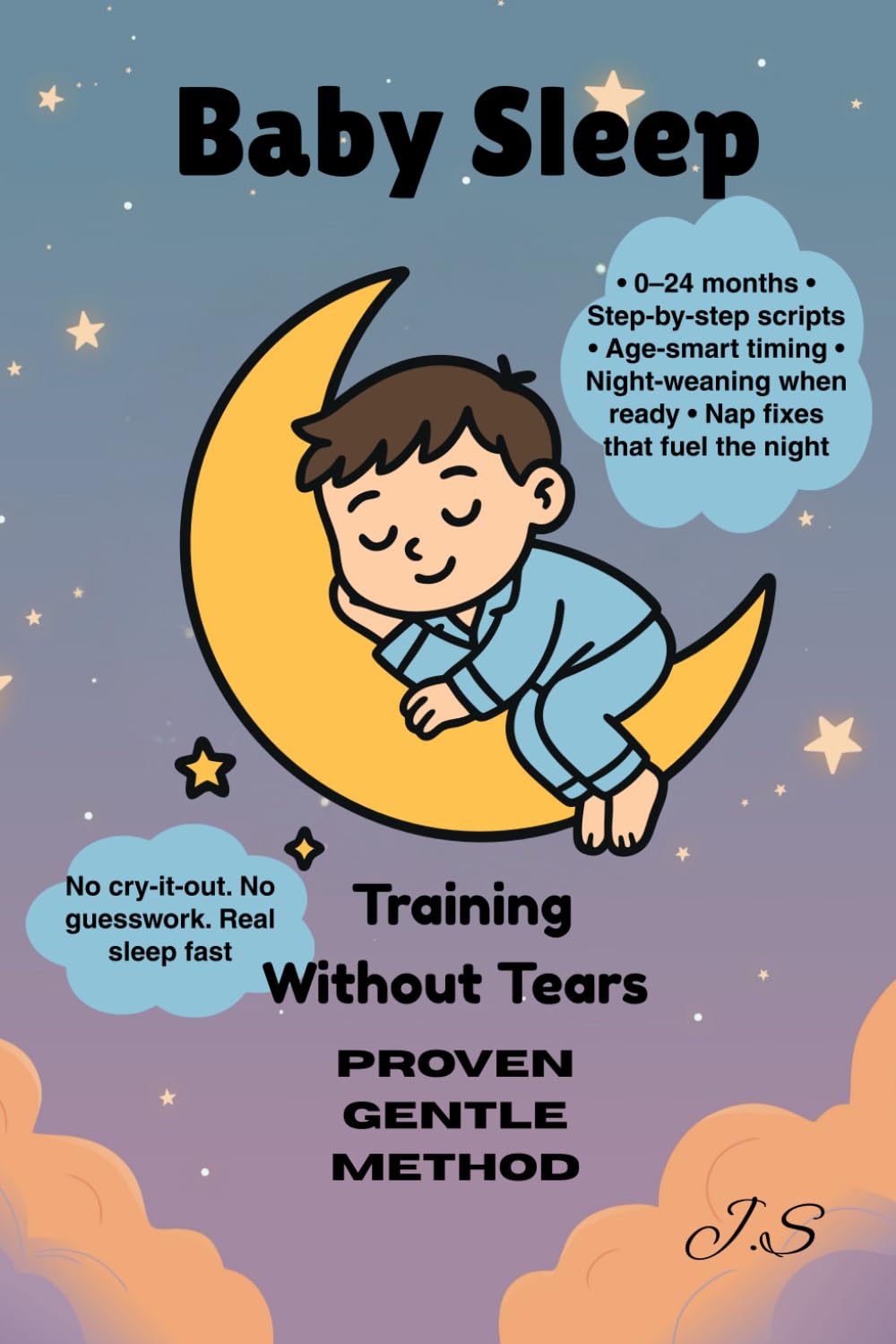 Baby Sleep Training Without Tears: Proven Gentle Methods: Attachment-first routines for calm nights from newborn to two years