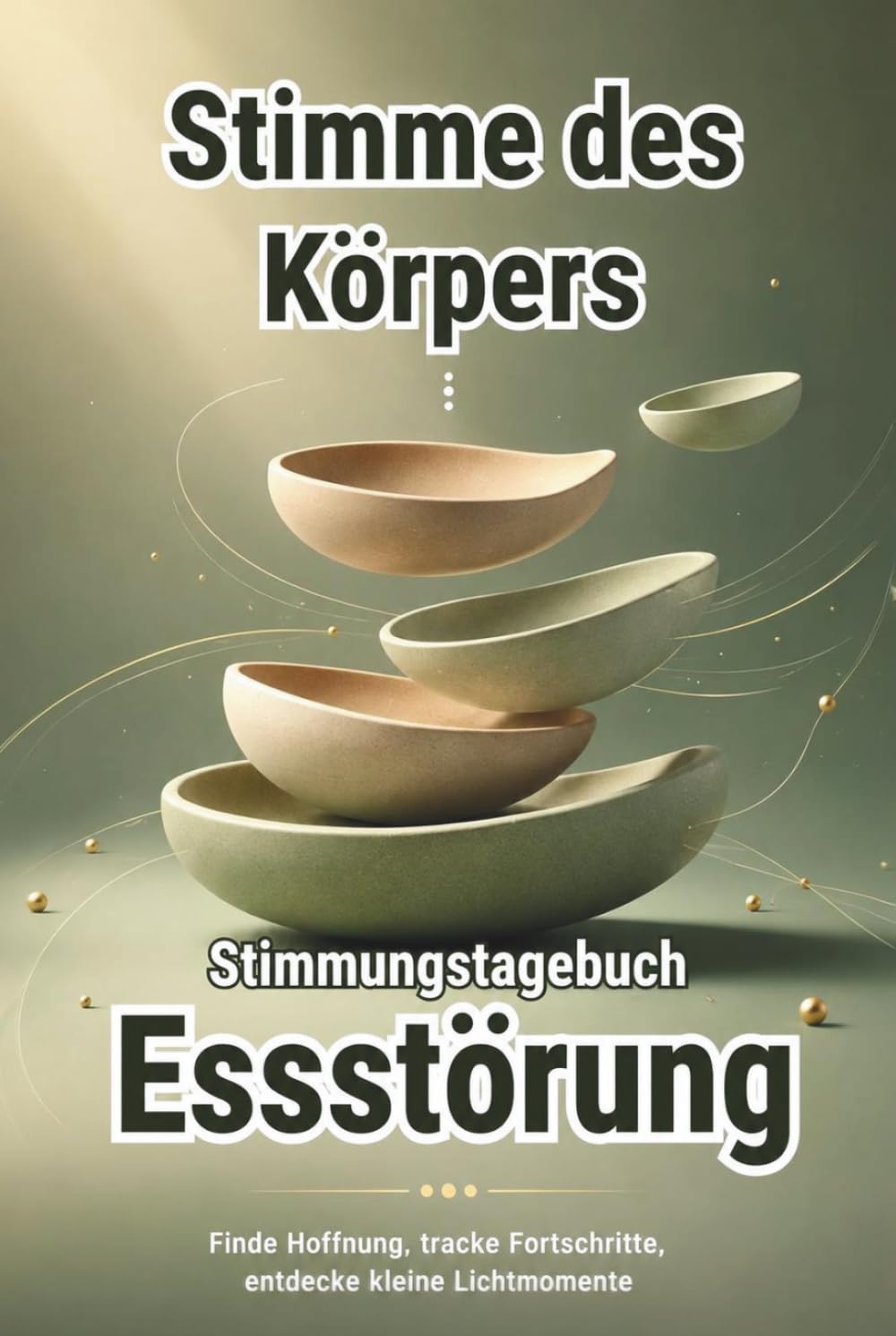 STIMME DES KÖRPERS – Stimmungstagebuch für Menschen mit Essstörungen - Journal: Tagebuch - Tracker - Reflexionen - Binge Eating - Selbsthilfe - Körperwahrnehmung - Achtsamkeit