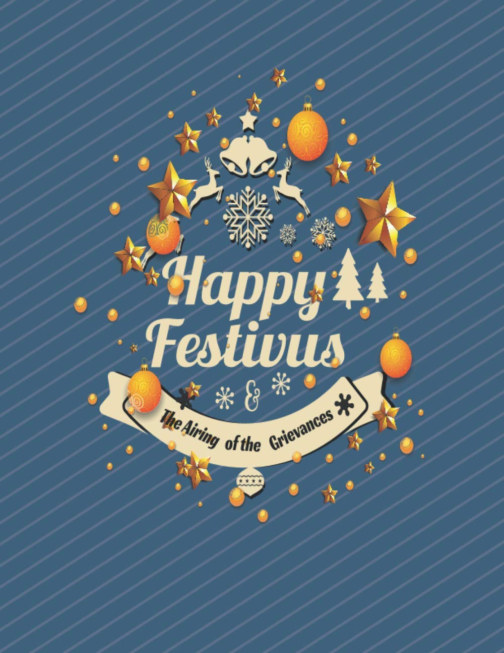 Happy Festivus: Lined Journal/Notebook/Diary To Write In | Humorous Message | Holidays | Birthdays | Great Gift Idea For christmas