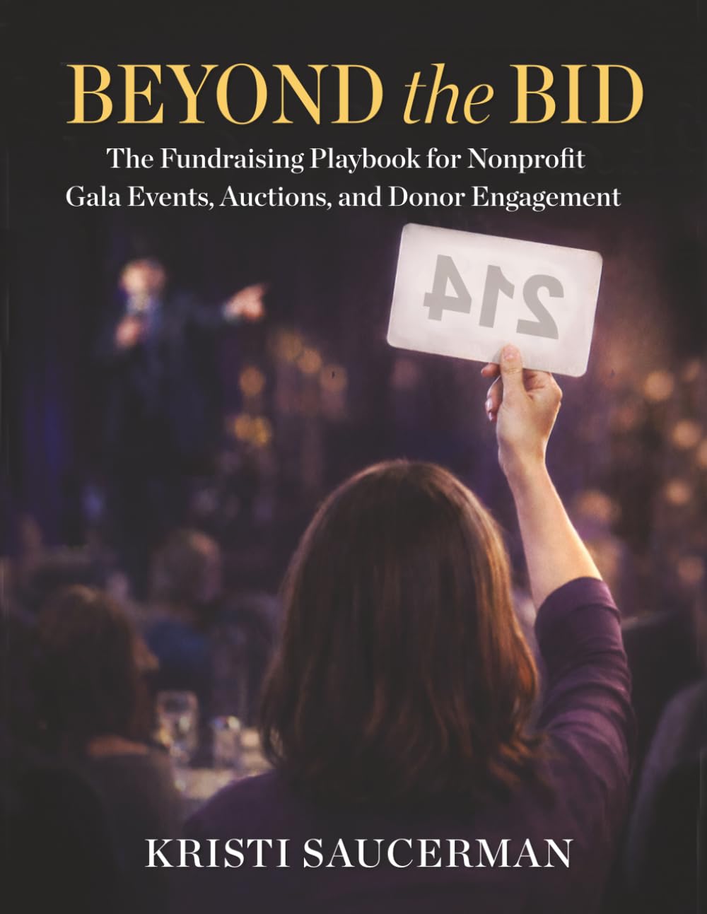 Beyond the Bid: The Fundraising Playbook for Nonprofit Gala Events, Auctions, and Donor Engagement