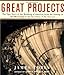 Great Projects: The Epic Story of the Building of America, from the Taming of the Mississippi to the Invention of the Internet