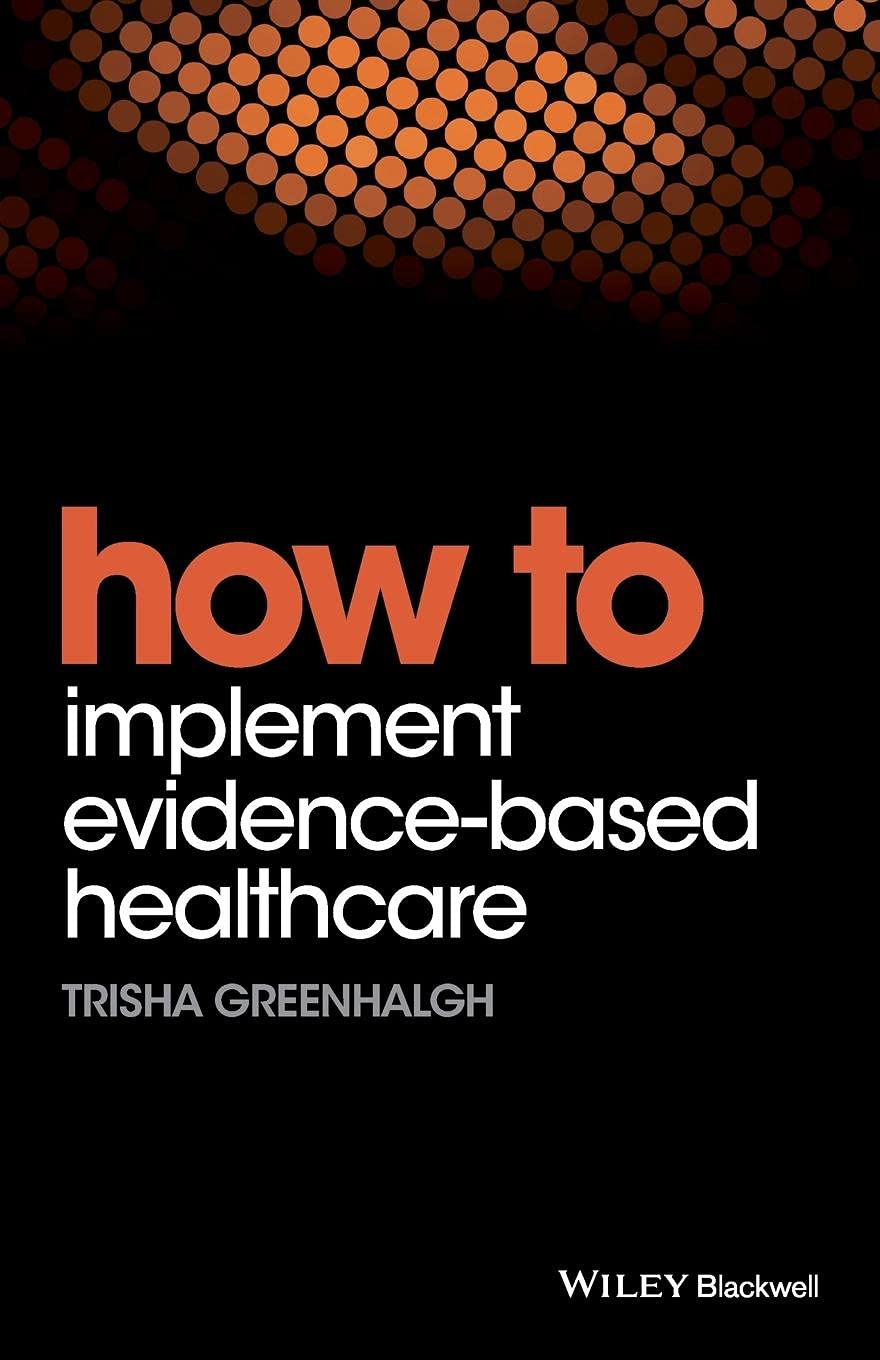How to Implement Evidence-Based Healthcare-Greenhalgh, Trisha Tr