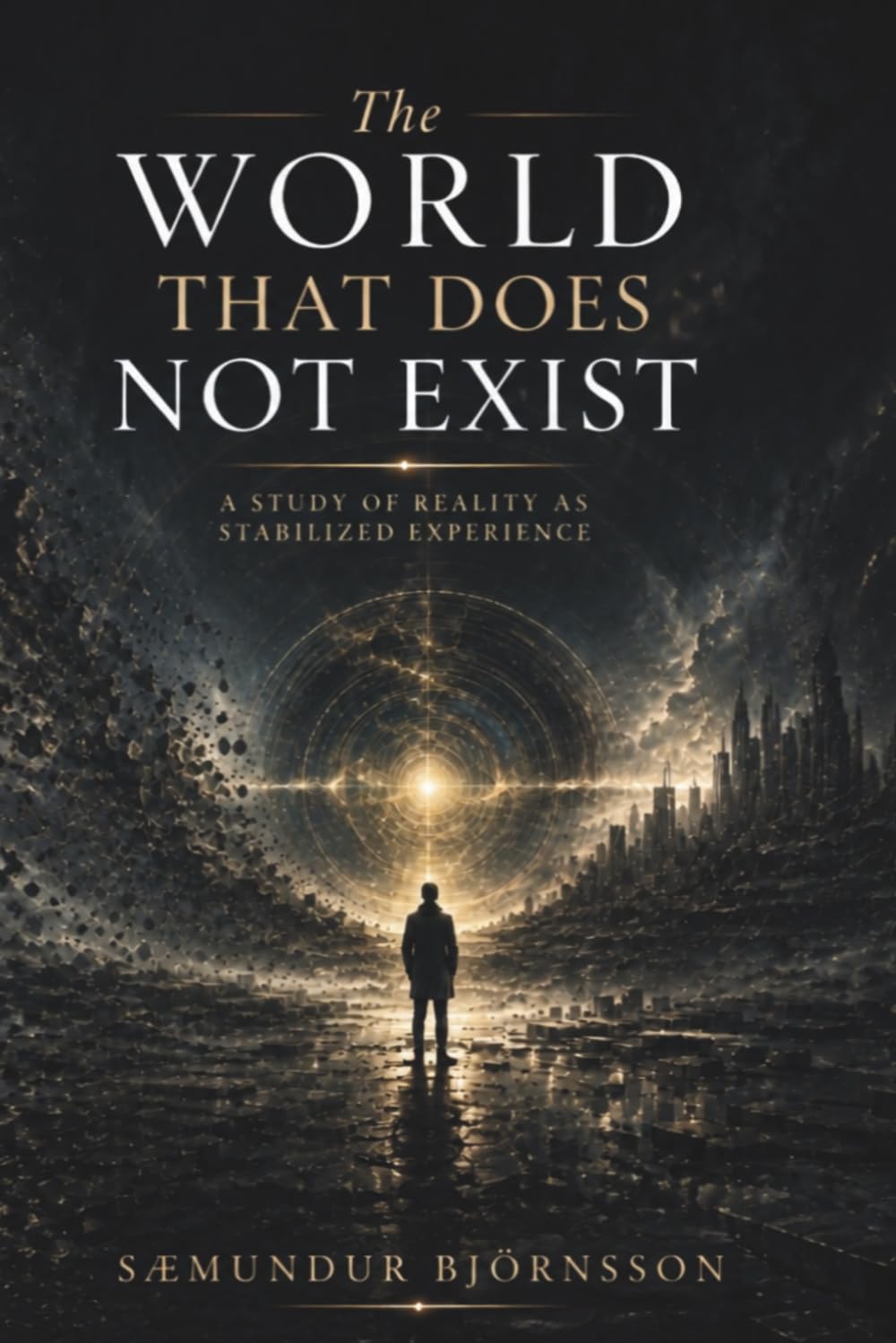 The World That Does Not Exist: A Study of Reality as Stabilized Experience