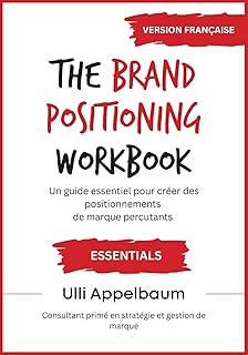 The Brand Positioning Workbook ESSENTIALS en FRANCAIS : Un guide essentiel pour créer des positionnements de marque percutants