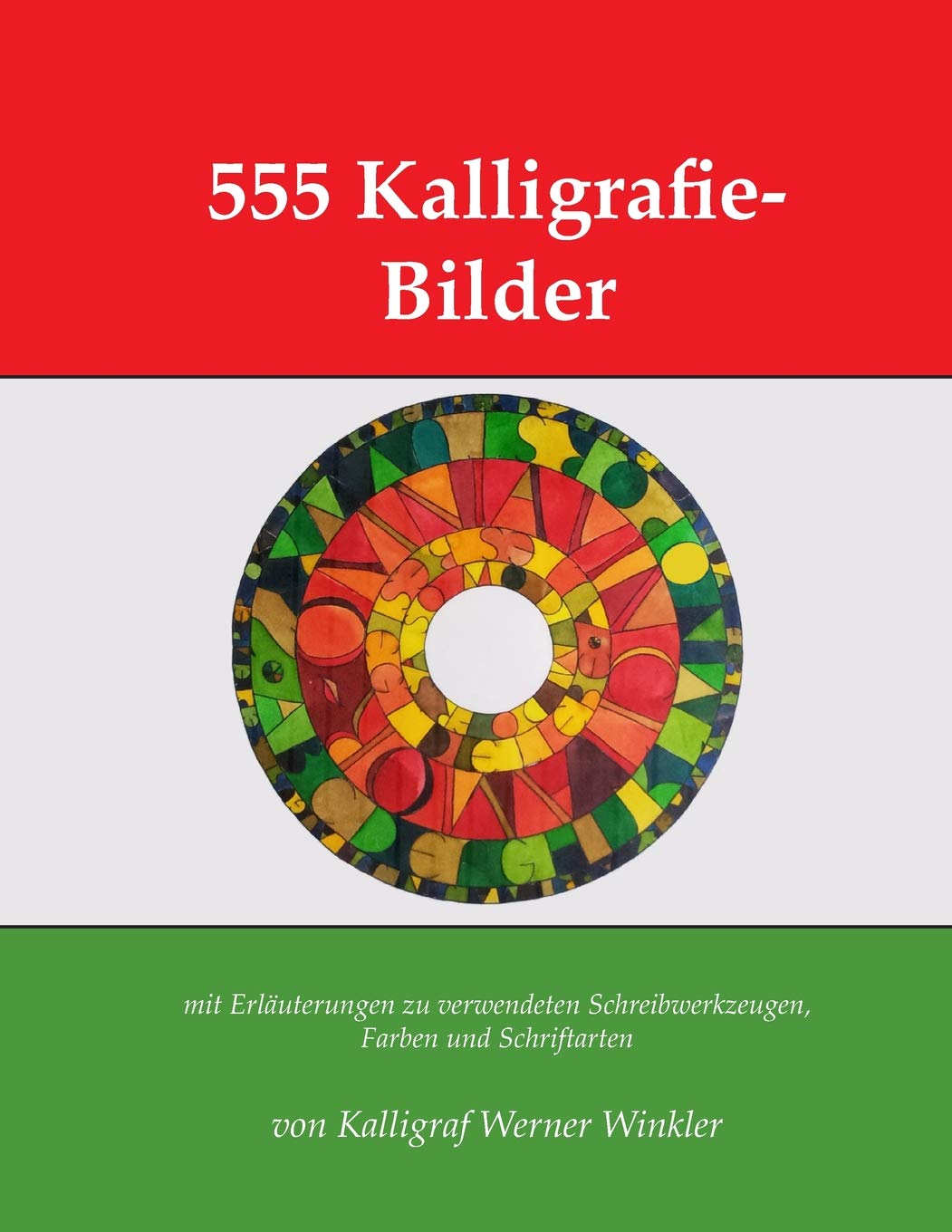 555 Kalligrafie-Bilder: mit Erläuterungen zu verwendeten Schreibwerkzeugen, Farben und Schriftarten (Kalligrafie-Übungsbücher)