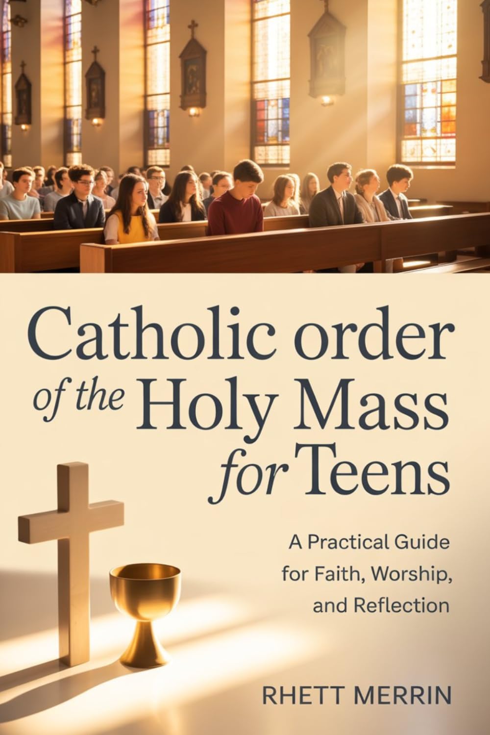 Catholic Order of the Holy Mass for Teens: A Practical Guide for Faith, Worship, and Reflection