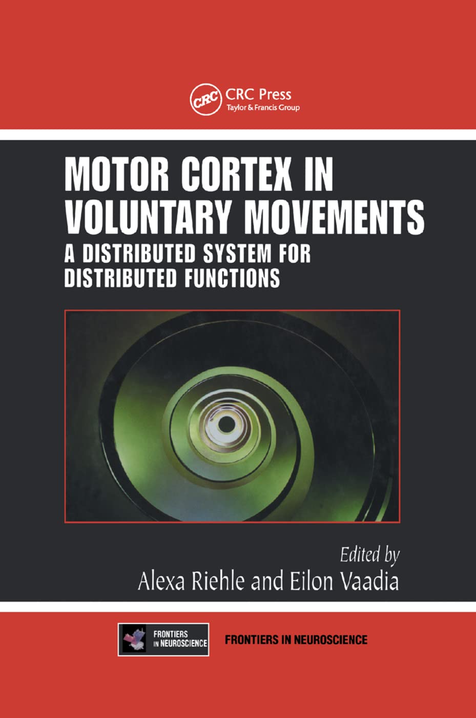 Motor Cortex in Voluntary Movements: A Distributed System for Distributed Functions      1st Edition
