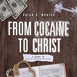 From Cocaine to Christ: A Story of Redemption, Reconciliation, and Recovery Audiolivro Por Brian Mohika capa