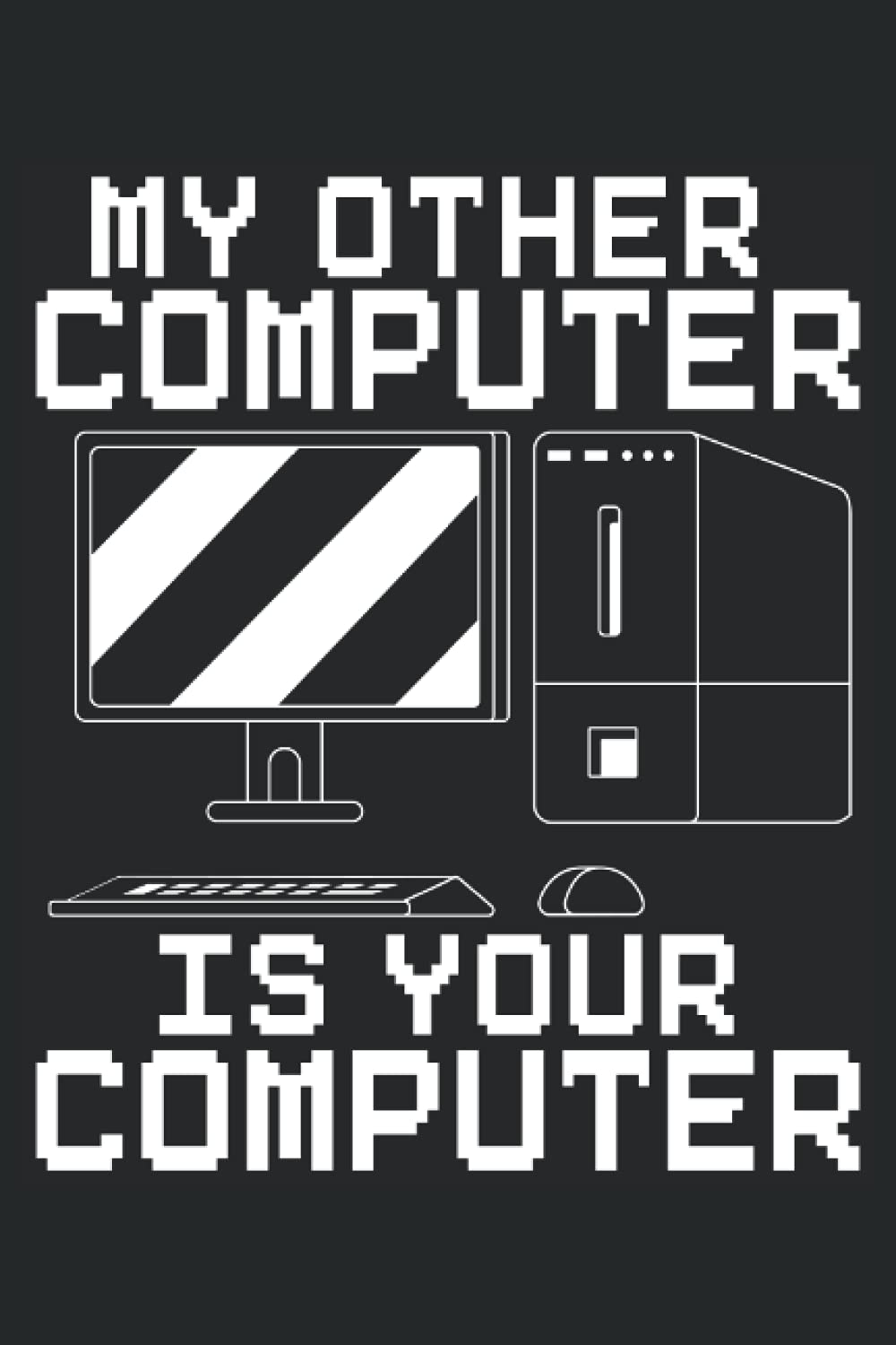 My Other Computer Is Your Computer: Computer Hacking Notebook For Anonymous Hacker, Ethical Hacker, Pen r, Cybersecurity Pro