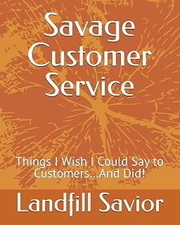 Savage Customer Service: Things I Wish I Could Say to Customers…And Did!