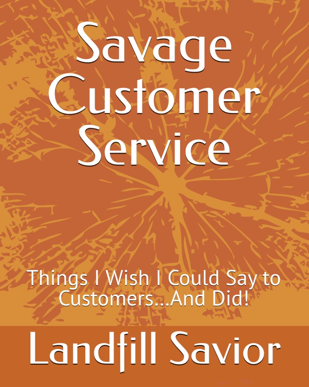 Savage Customer Service: Things I Wish I Could Say to Customers…And Did!