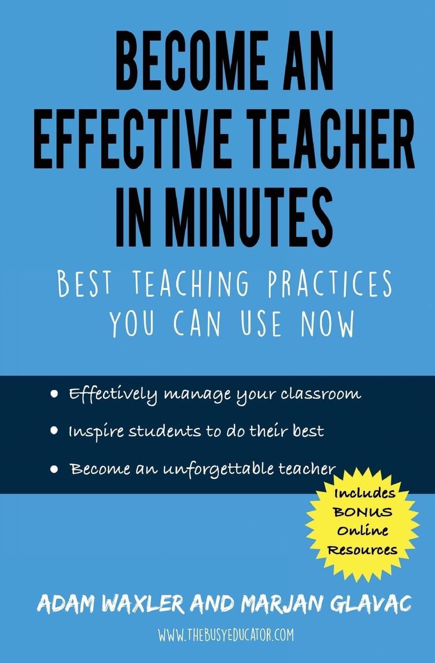 Become an Effective Teacher in Minutes: Best Teaching Practices You Can Use Now (Teacher Classroom Management Resources)