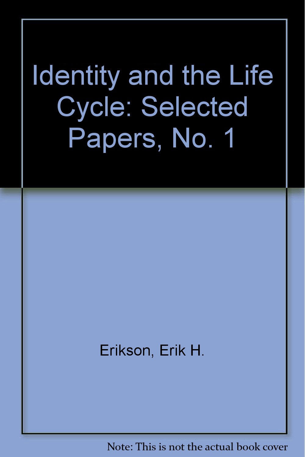Identity and the Life Cycle: Selected Papers, No. 1: Erikson, Erik H ...