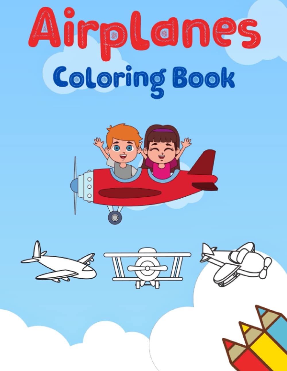 Airplanes Coloring Book for Kids: Airplanes Coloring Book for Kids with Beautiful Coloring Pages of Airplanes, Fighter Jets, Helicopters and More; ... Coloring Book for Toddlers Boys and Girls