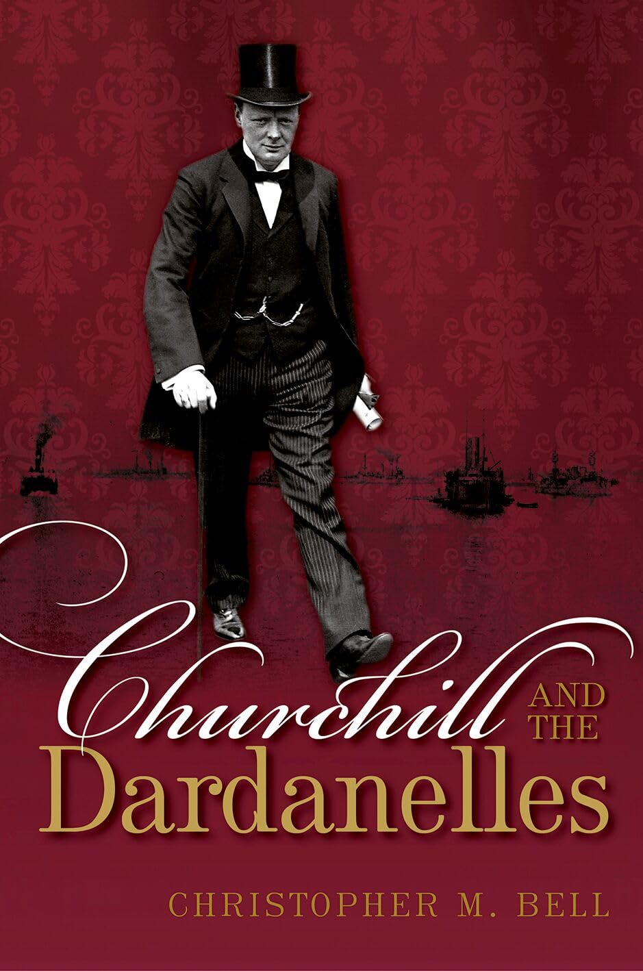 Churchill and the Dardanelles: Myth, Memory, and... - Bell, Christopher M.