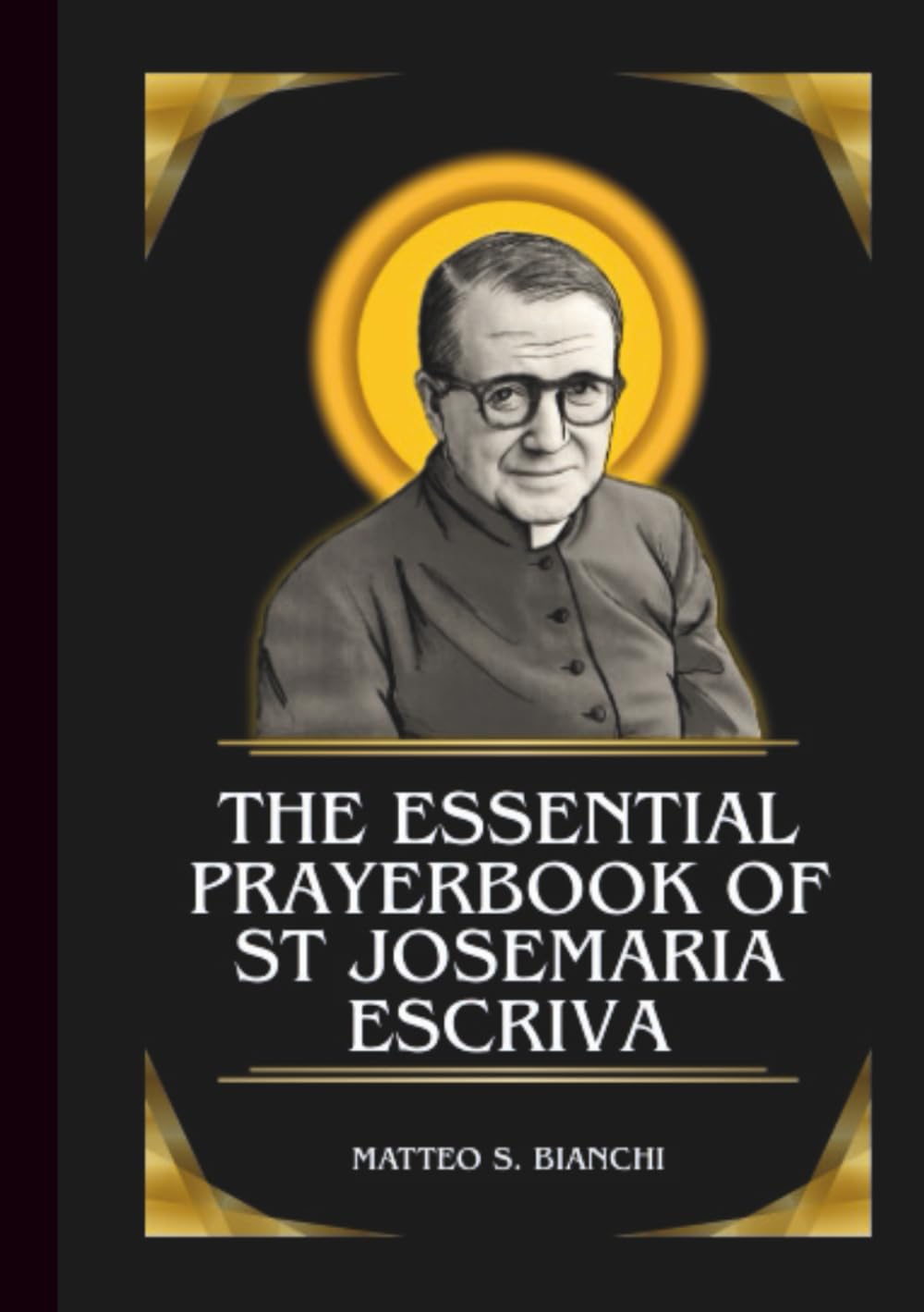 The Essential Prayerbook Of St Josemaria Escriva: Powerful Novena, Litany, And Chaplet To The Patron Saint Of Workers, Marriage, Family, And Those ... Ailments (THE COMMUNION OF THE SAINTS)