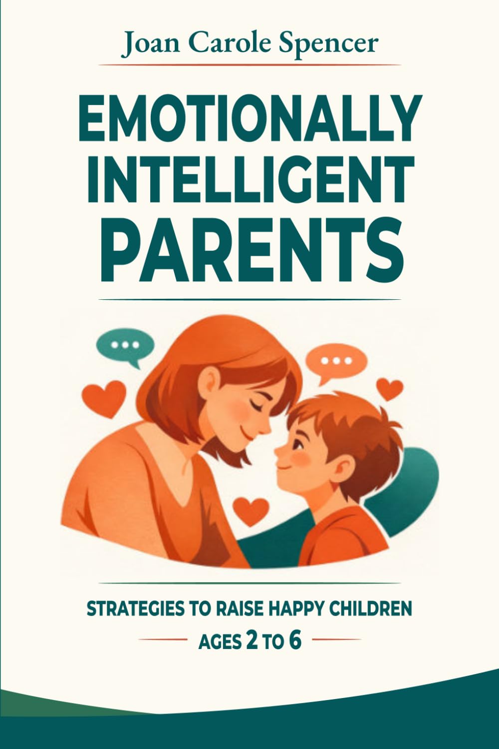 Emotionally Intelligent Parents: A practical guide to help children manage anger, tantrums, and fears. Strategies and exercises to raise self-confident and happy children.