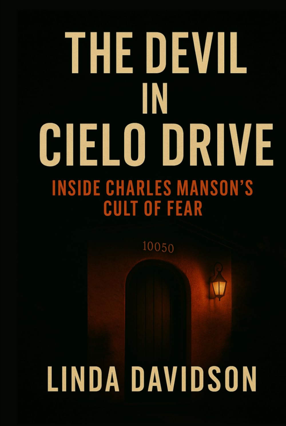 The Devil in Cielo Drive: Inside Charles Manson’s Cult of Fear (Unholy Devotion 2)
