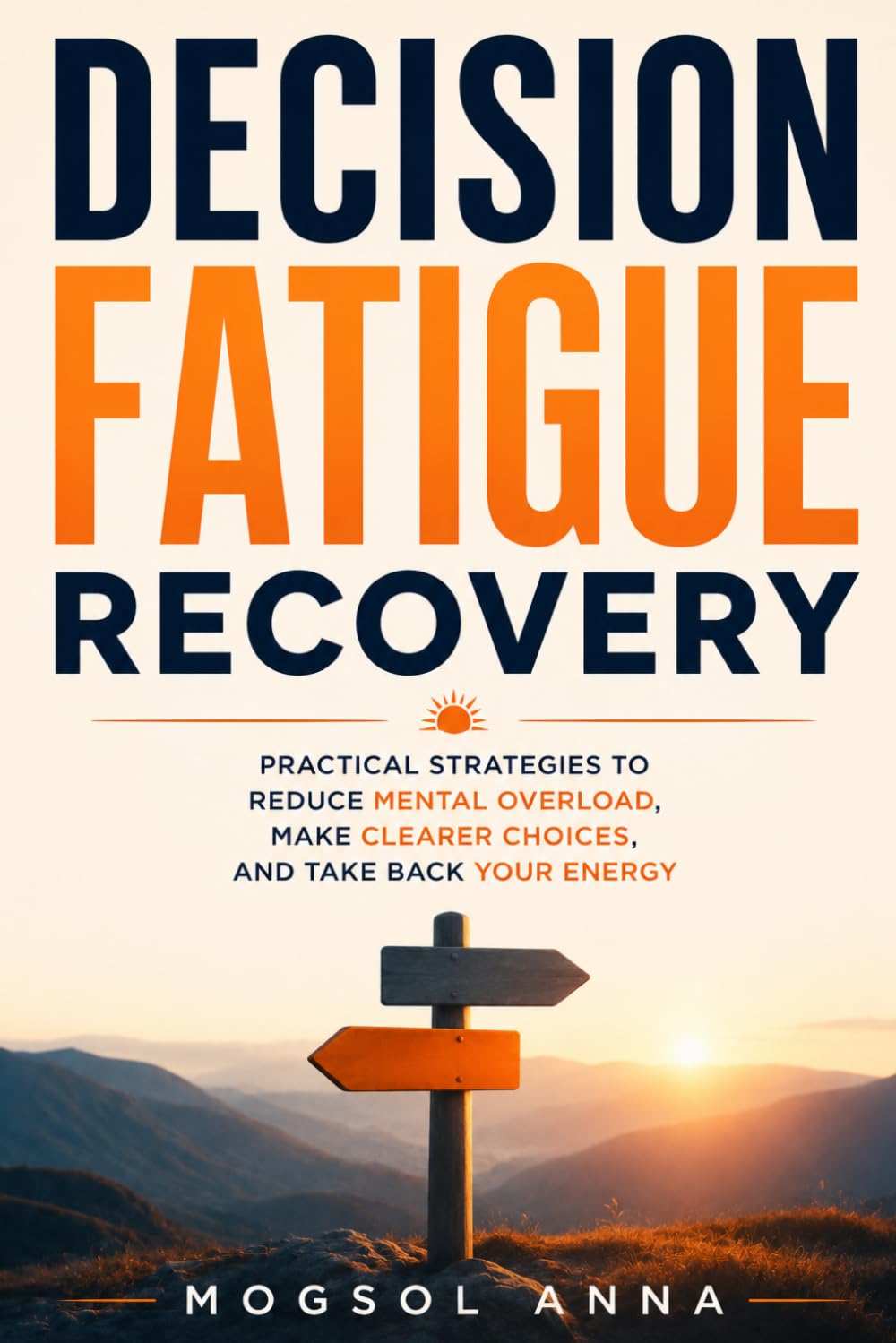 Decision Fatigue Recovery: Beat Analysis Paralysis, Stop Overthinking, and Reclaim Your Mental Energy — Proven Systems to Make Confident Decisions ... Overwhelm (The Modern Mental Wellness Series)