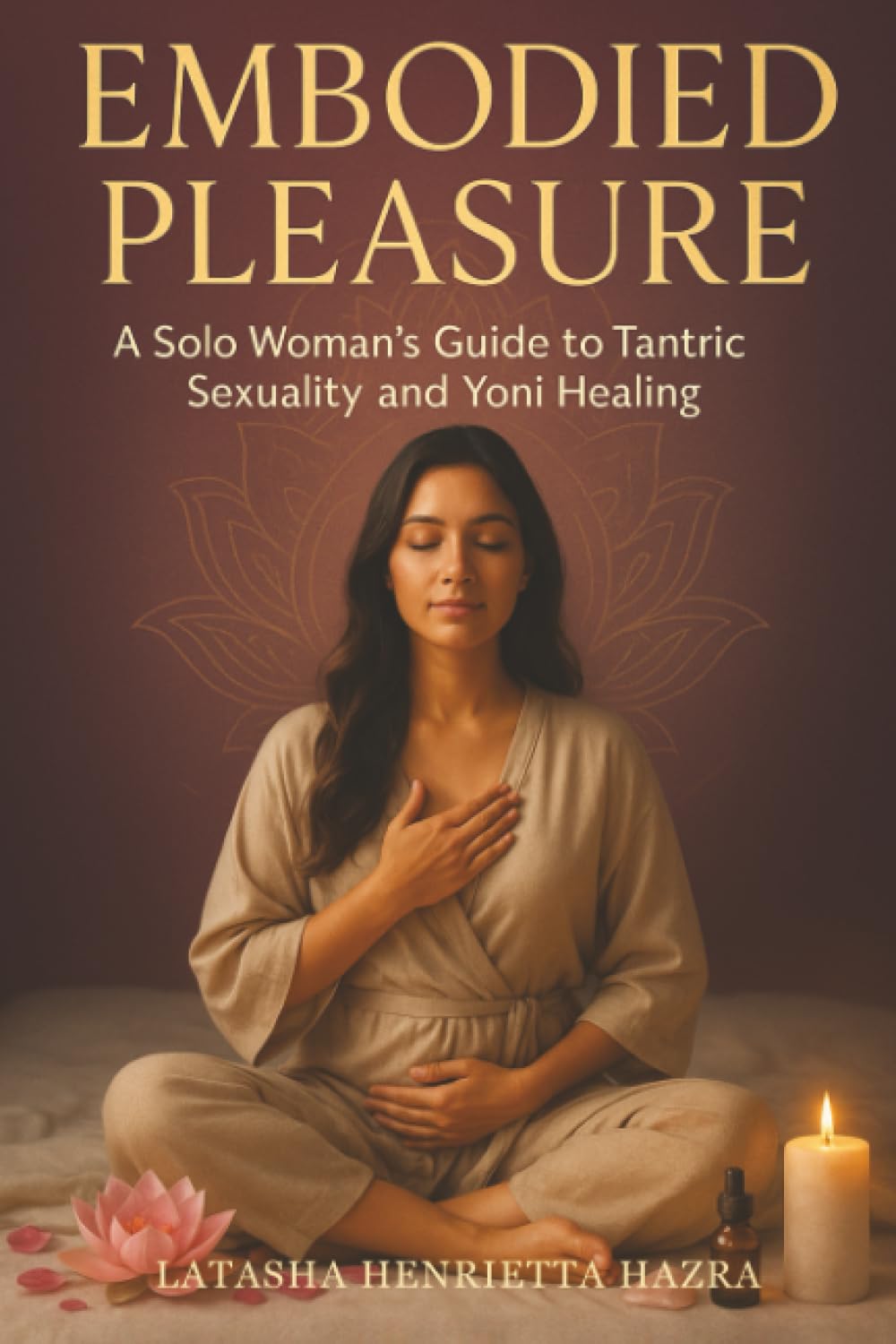 Embodied Pleasure: A Solo Woman's Guide to Tantric Sexuality and Yoni Healing