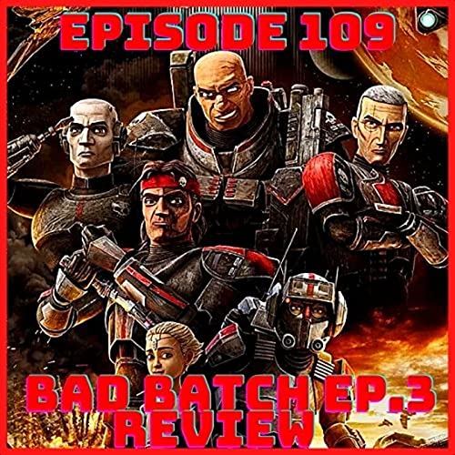 Bad Batch Ep.3 "Replacments" Review: Episode 109 Podcast By  cover art