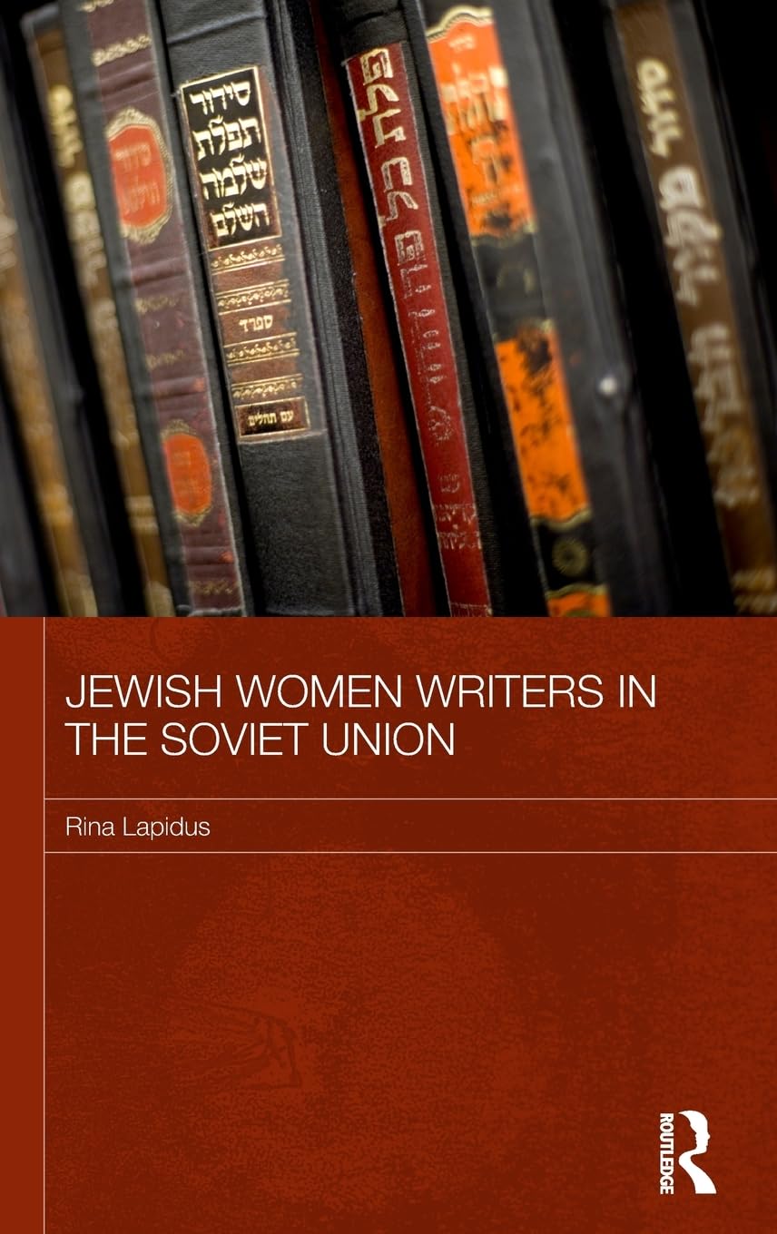 Jewish Women Writers in the Soviet Union (Routledge Studies in the History of Russia and Eastern Europe)