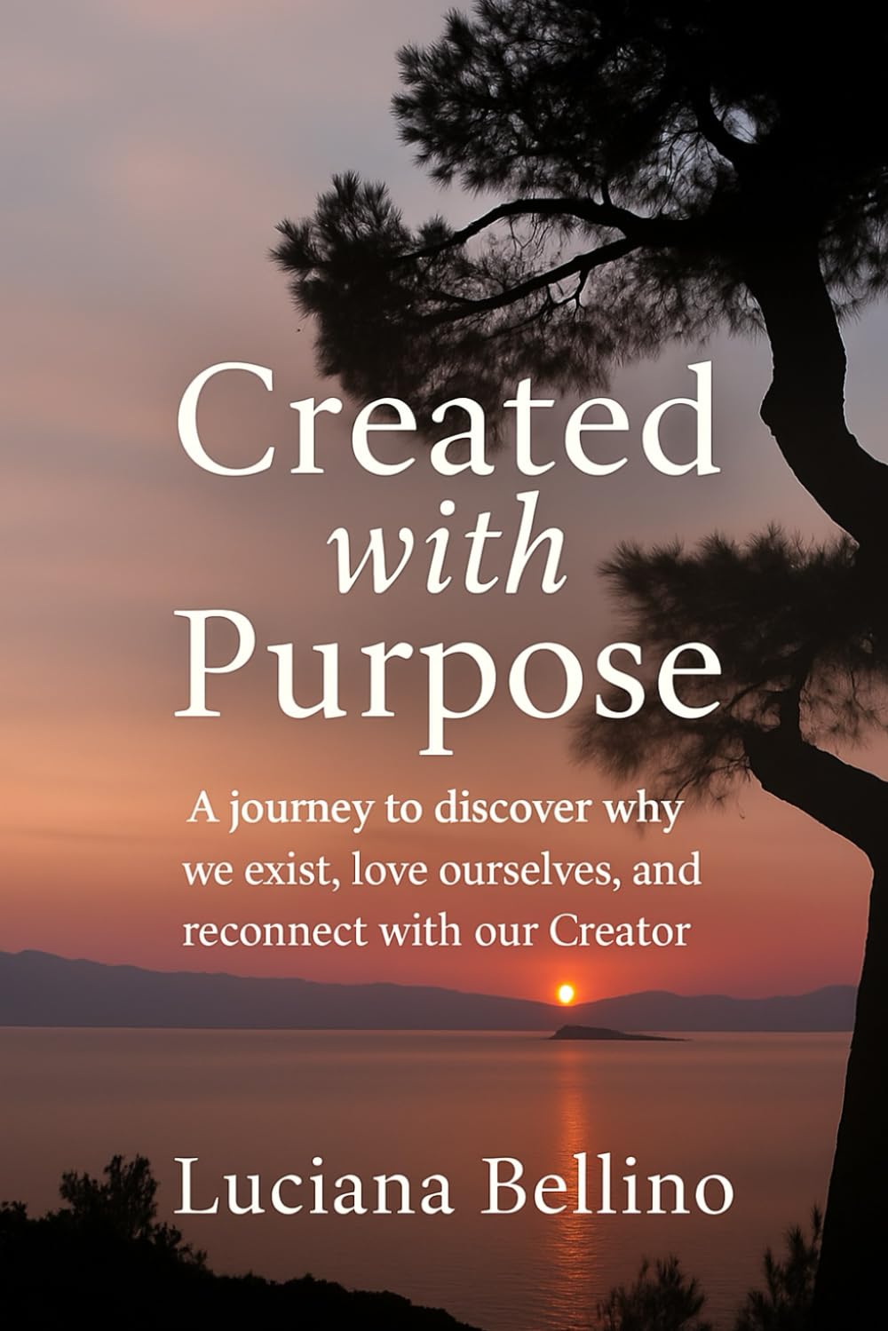 Created with purpose: A journey to discover why we exist, love ourselves and reconnect with our Creator