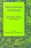 New Versions of Pastoral: Post-Romantic, Modern, and Contemporary Responses to the Tradition
