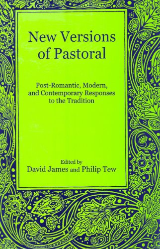 New Versions of Pastoral: Post-Romantic, Modern, and Contemporary Responses to the Tradition