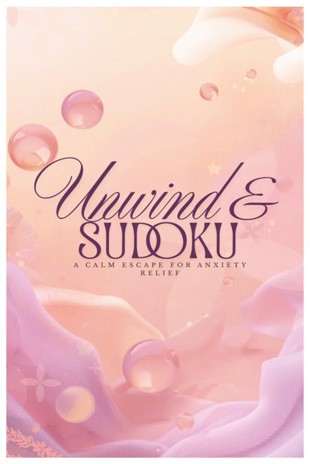 Unwind & Sudoku Puzzle Book: Sudoku Puzzles For Stress-Relief | Help Calm the Mind With Powerful Affirmations | 6x9 Inches, 110 Pages | 50+ Puzzles | Solutions Included