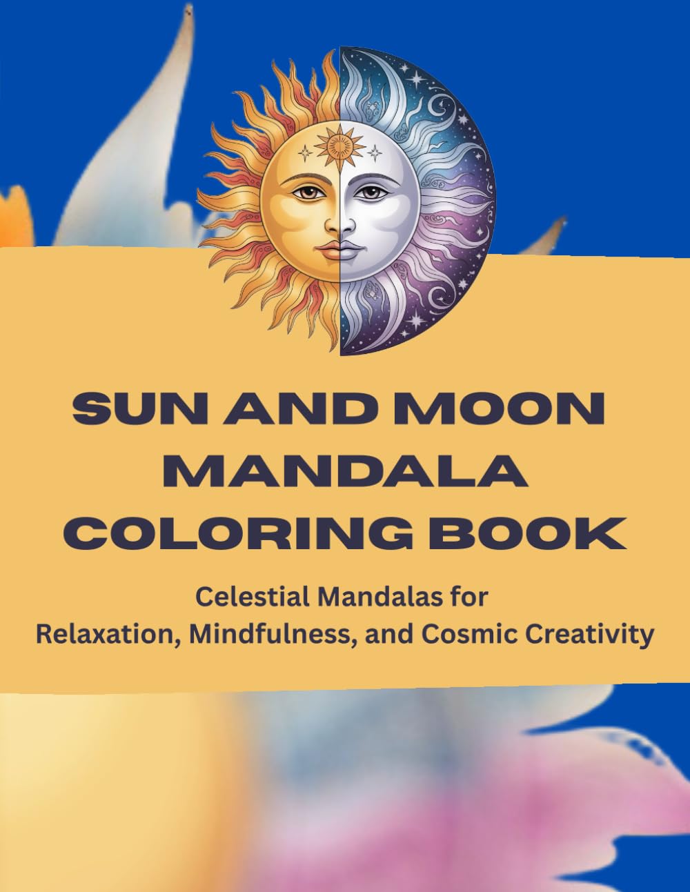 Sun and Moon Mandala Coloring Book: Celestial Mandalas for Relaxation, Mindfulness, and Cosmic Creativity
