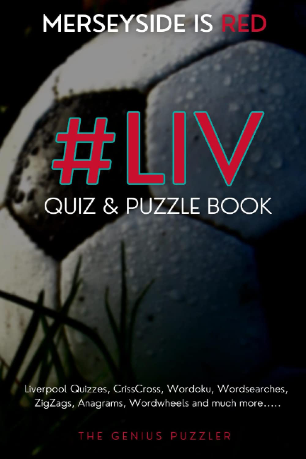 #LIV Quiz and Puzzle Book - Merseyside is Red: The Ultimate Challenge for Liverpool fans. Quizzes, Wordsearch, Picross, Wordtrails, CrissCross, Wordoku, Anagrams, Wordwheels and much more.