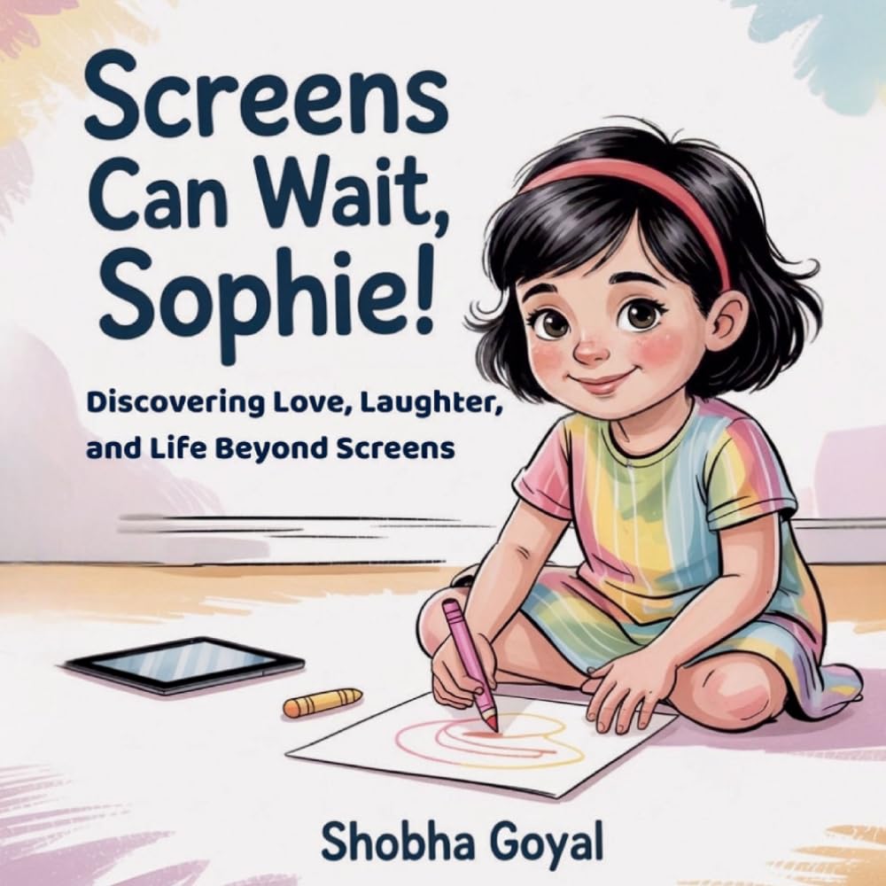 Screens Can Wait, Sophie!: Discovering Love, Laughter, and Life Beyond Screens