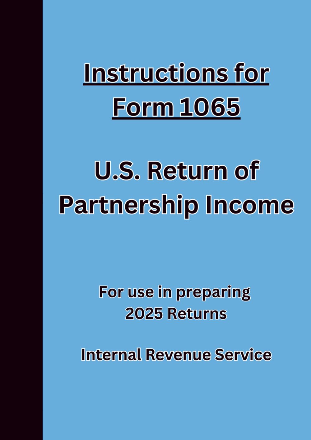 Instructions for Form 1065 U.S. Return of Partnership Income: For use in preparing 2025 Returns
