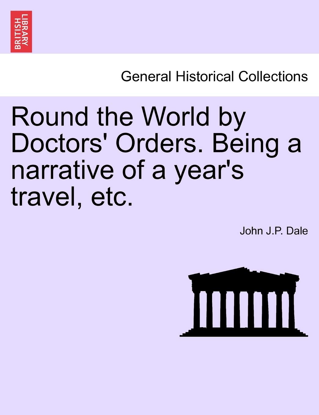 Round the World by Doctors' Orders. Being a Narrative of a Year's Travel, Etc.      Paperback – January 1, 2011