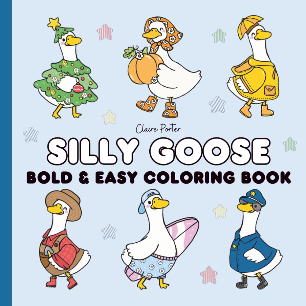Silly Goose: A Bold and Easy Coloring Book: Cute Geese in Funny Outfits for Relaxation and Stress Relief