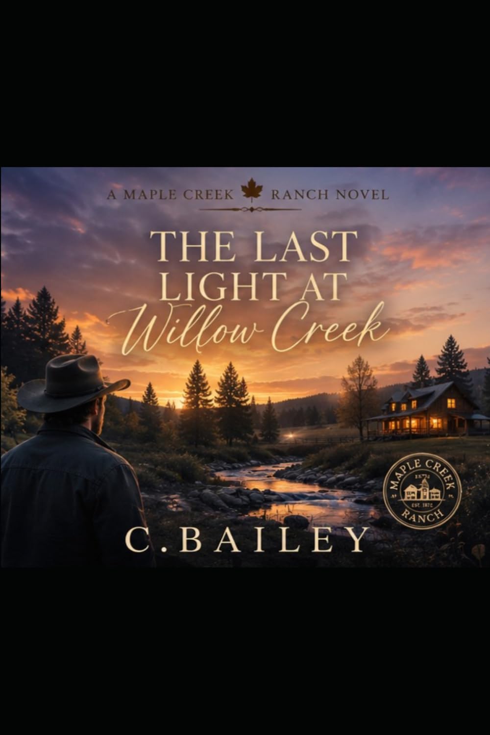 The Last Light At Willow Creek (Maple Creek Ranch Romance Novels)