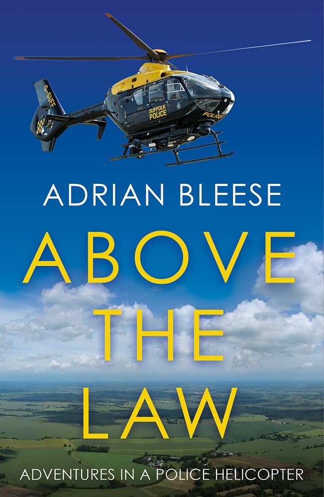 Above the Law: Adventures in a police helicopter,Adrian Bleese