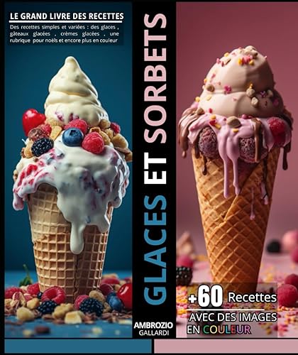 Le grand livre des recettes Glaces et sorbets: Des recettes simples et variées : des glaces , gâteaux glacées , crèmes glacées , une rubrique pour noëls et encore plus en couleur