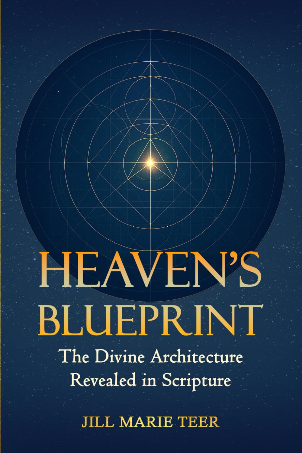 Heaven's Blueprint: The Divine Architecture Revealed in Scripture (The Blueprint Life Series)