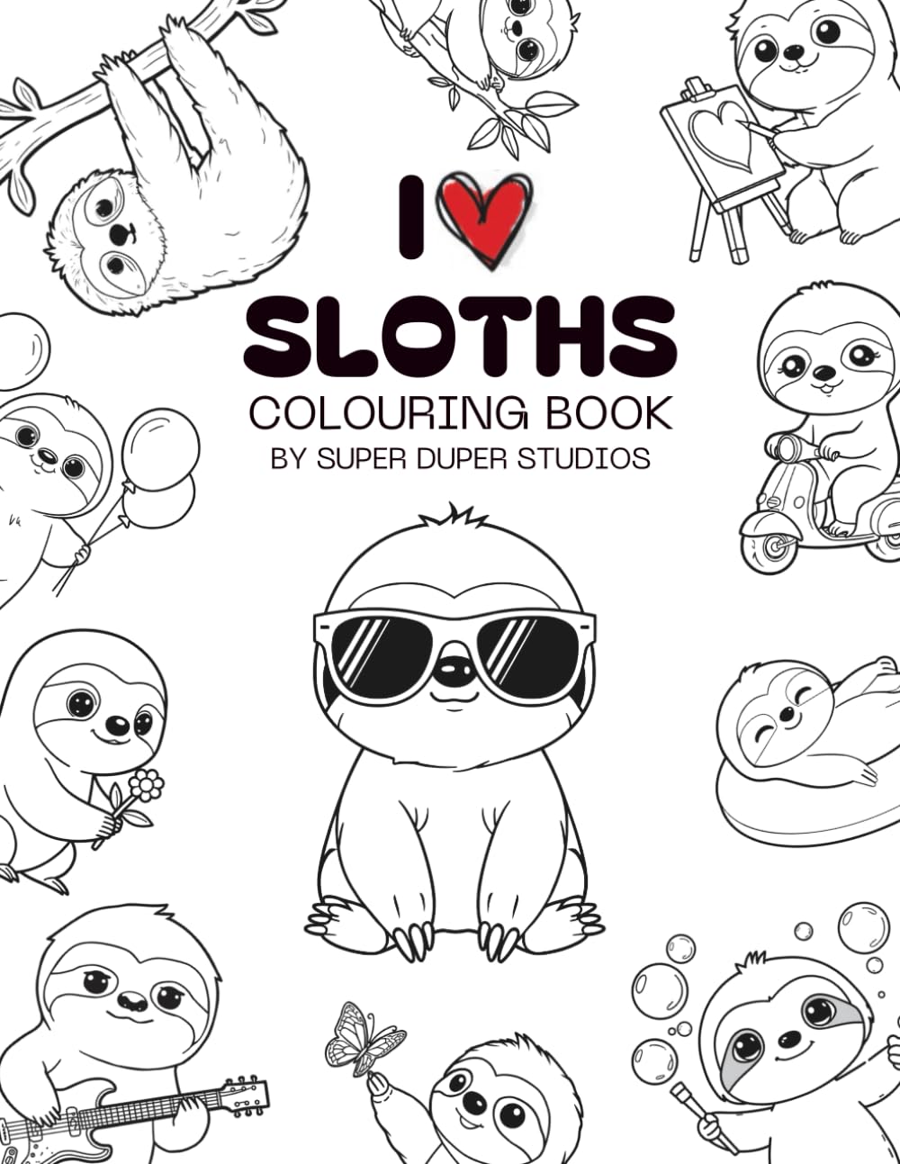I Heart Sloths: A Cute & Relaxing Coloring Book for Kids Who Love Adorable, Slow & Silly Animals! (I Heart Colouring Book Series)