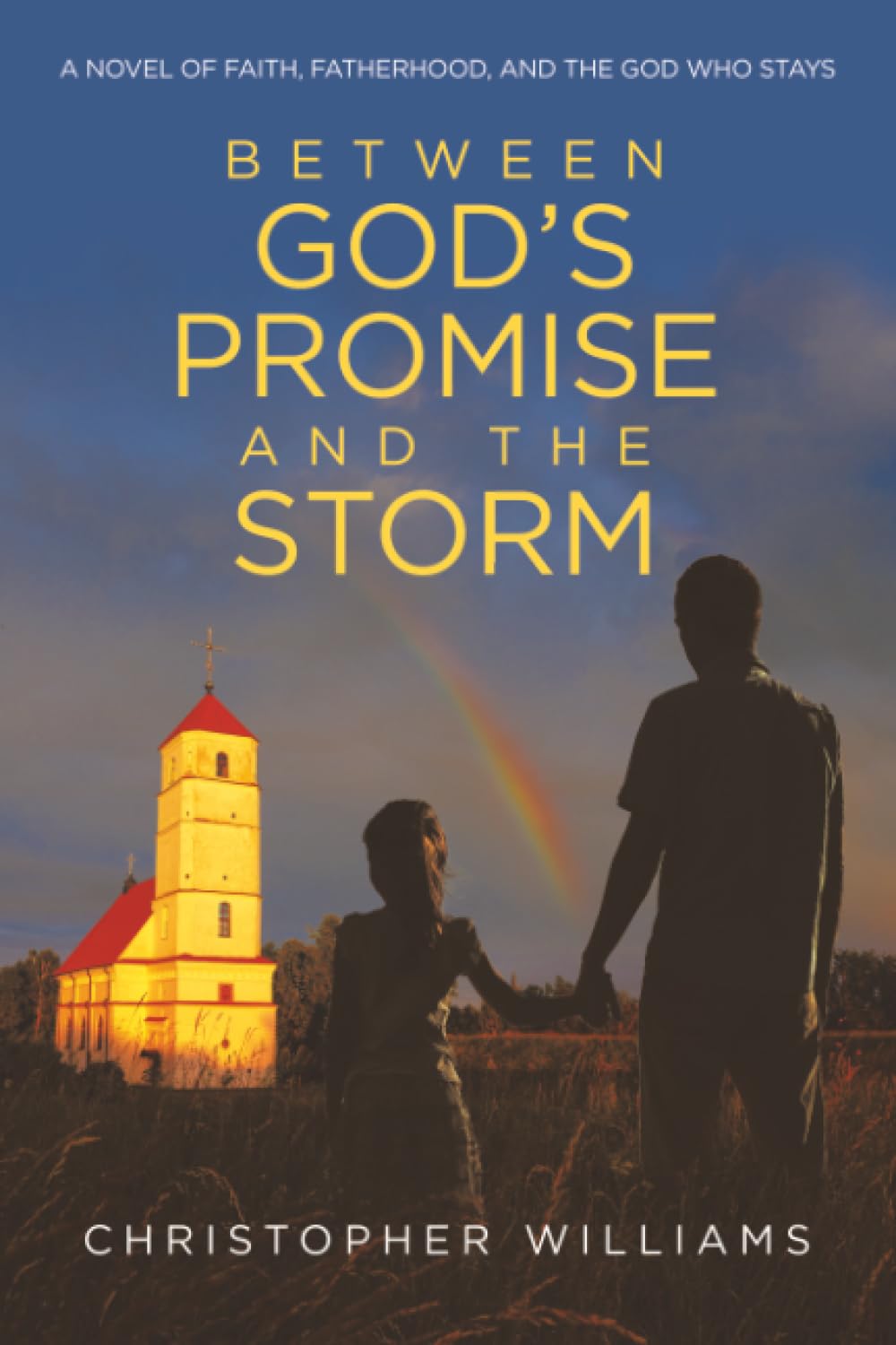 Between God’s Promise and the Storm: A Novel of Faith, Fatherhood, and the God Who Stays